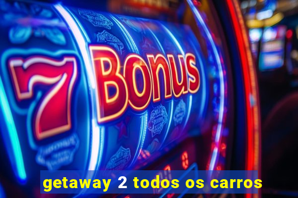 getaway 2 todos os carros